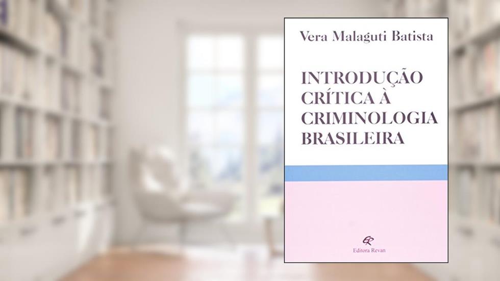 Introdução Crítica à Criminologia Brasileira, do autor Vera Malaguti Batista