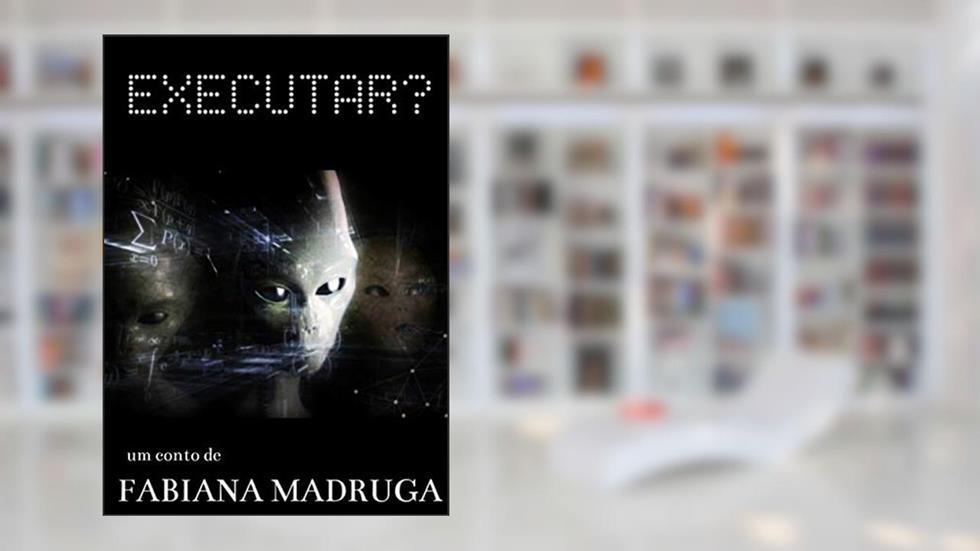 EXECUTAR?, do autor Fabiana Madruga