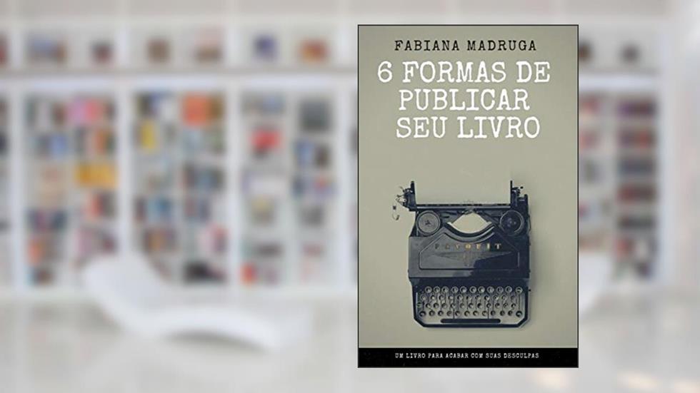 6 FORMAS DE PUBLICAR SEU LIVRO, do autor Fabiana Madruga