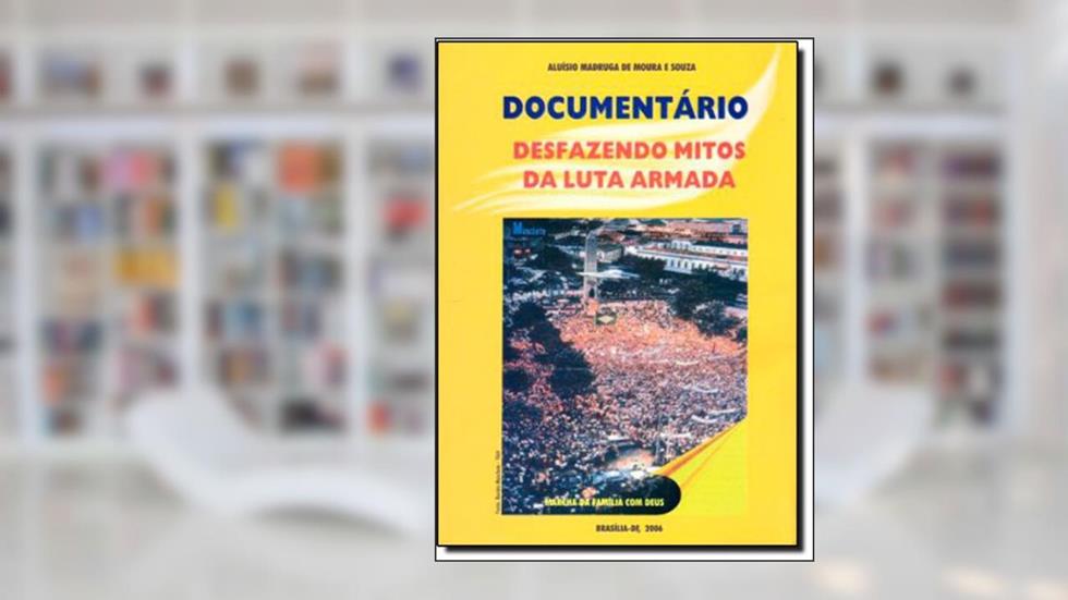 Documentario: Desfazendo Mitos Da Luta Armada, do autor Mauricio De Souza