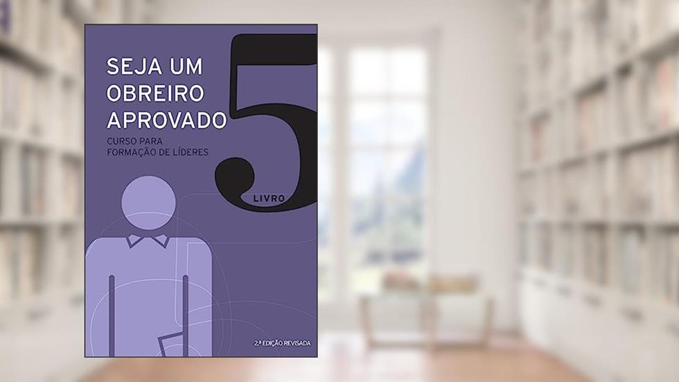 Seja um Obreiro Aprovado - Vol. 5 - Nova Edição Revisada, do autor Equipe Sean