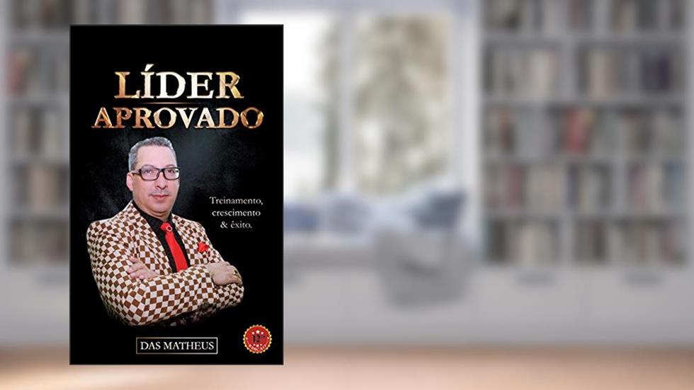 Líder Aprovado: Treinamento, crescimento e êxito., do autor Das Matheus
