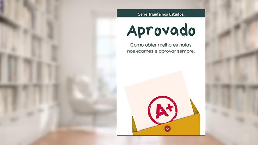 APROVADO!: Como obter melhores notas nos exames e aprovar sempre., do autor Moisés Mérit