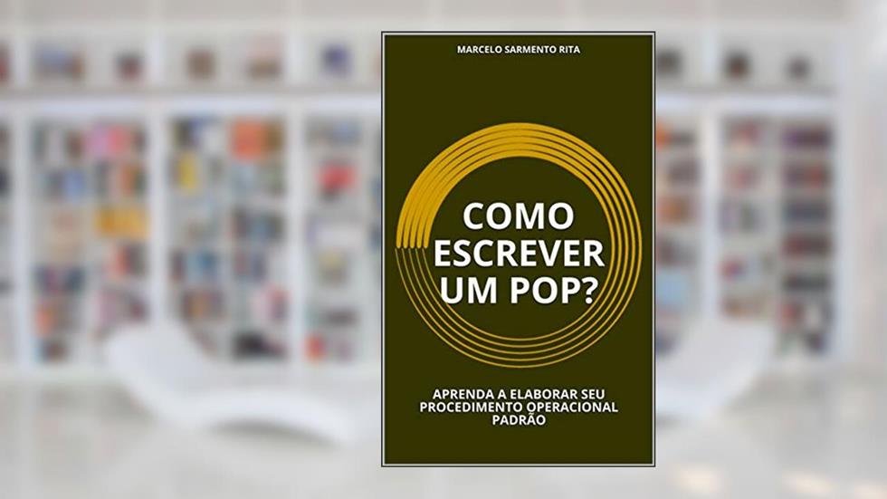COMO ESCREVER UM POP?: APRENDA A ELABORAR SEU PROCEDIMENTO OPERACIONAL PADRÃO, do autor MARCELO SARMENTO RITA