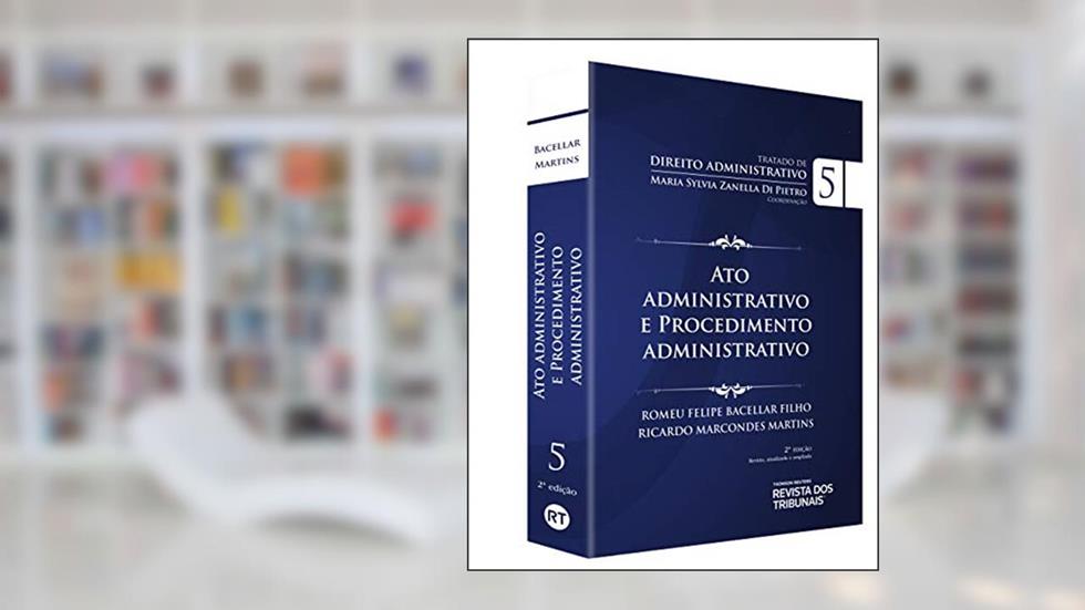 Tratado De Direito Administrativo V. V - Ato Administrativo E Procedimento Administrativo, do autor Ricardo Marcondes Martins Romeu Felipe Bacellar Filho