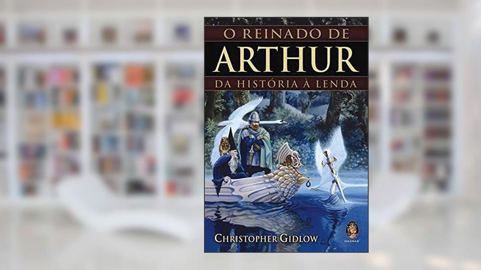 O Reinado de Arthur, do autor Christopher Gidlow