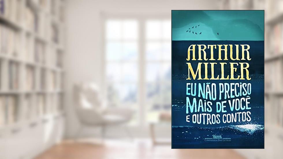 Eu não preciso mais de você, do autor Arthur Miller