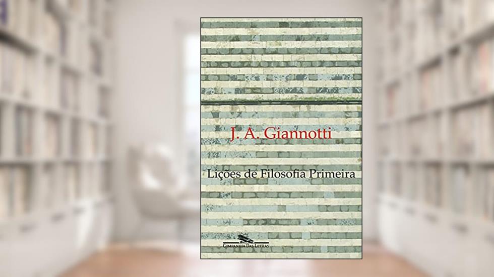 Lições de filosofia primeira, do autor José Arthur Giannotti