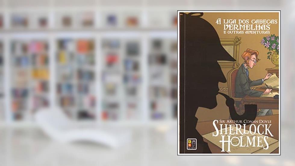 Sherlock Holmes. A Liga dos Cabeças Vermelhas e Outras Aventuras, do autor Sir Arthur Conan Doyle