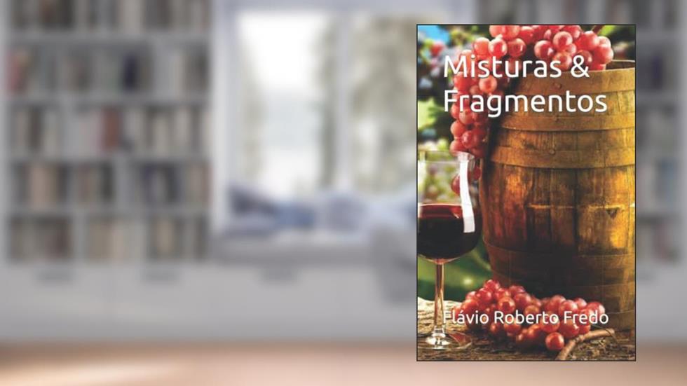 Misturas & Fragmentos (Portuguese Edition), do autor Flávio Roberto Fredo