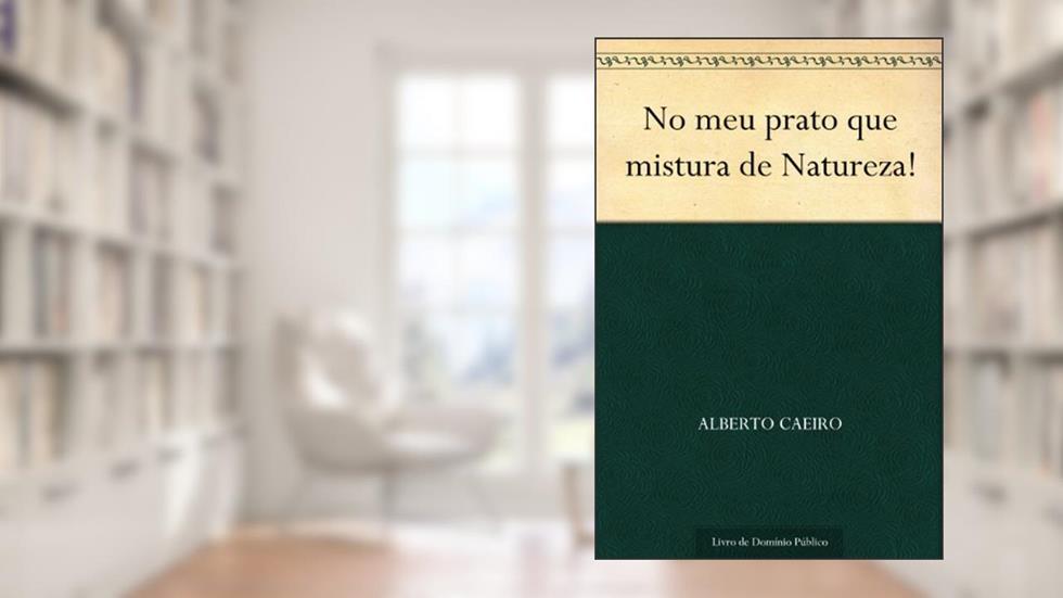 No meu prato que mistura de Natureza!, do autor Alberto Caeiro