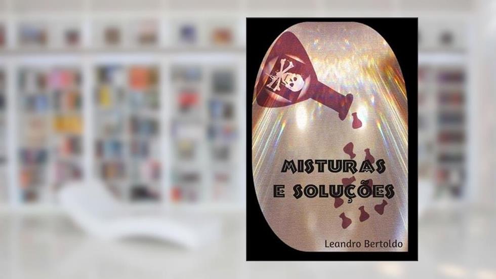 Misturas e Solucoes, do autor Leandro Bertoldo