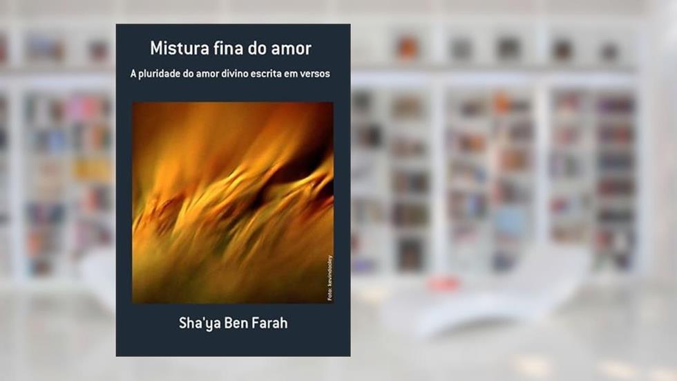 Mistura Fina do Amor, do autor Sha'ya Ben Farah
