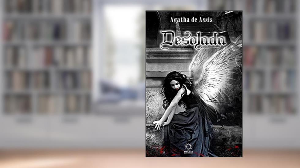 Desolada: NA EXTREMIDADE DO MEDO, O ANJO DA MORTE SE FAZ PRESENTE..., do autor Agatha de Assis