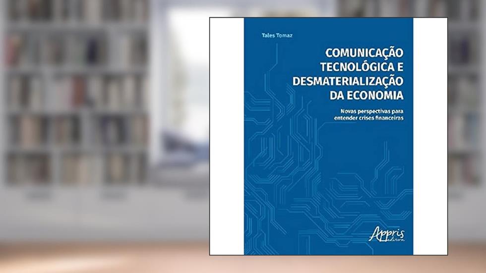 Comunicação tecnológica e desmaterialização da economia, do autor Tales Tomaz