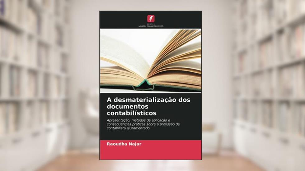 A desmaterialização dos documentos contabilísticos: Apresentação, métodos de aplicação e consequências práticas sobre a profissão de contabilista ajuramentado, do autor Raoudha Najar