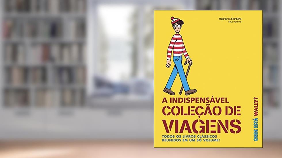 Onde Está Wally? A Indispensável Coleção de Viagens. Todos os Livros Clássicos Reunidos em Um Só Volume, do autor Martin Handford
