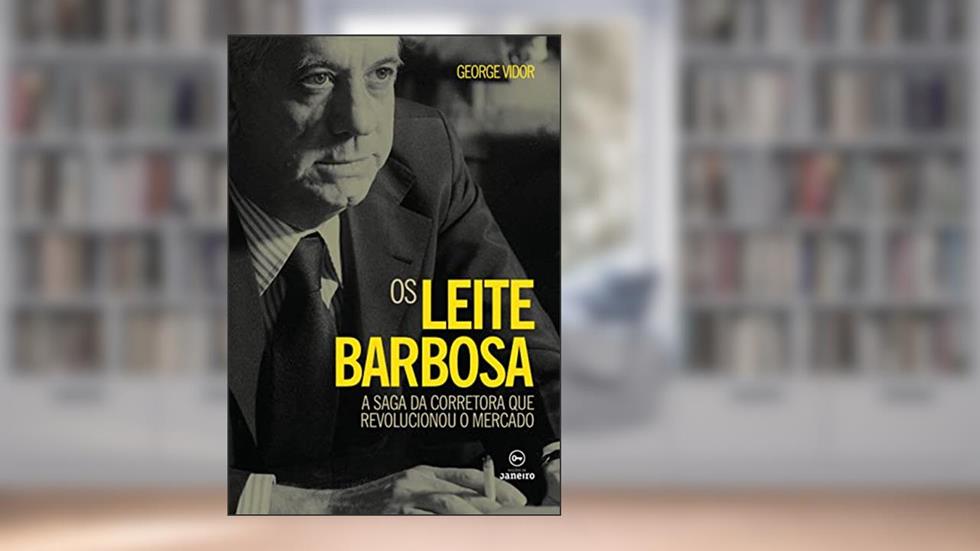 Os Leite Barbosa: A saga da corretora que revolucionou o mercado, do autor George Vidor