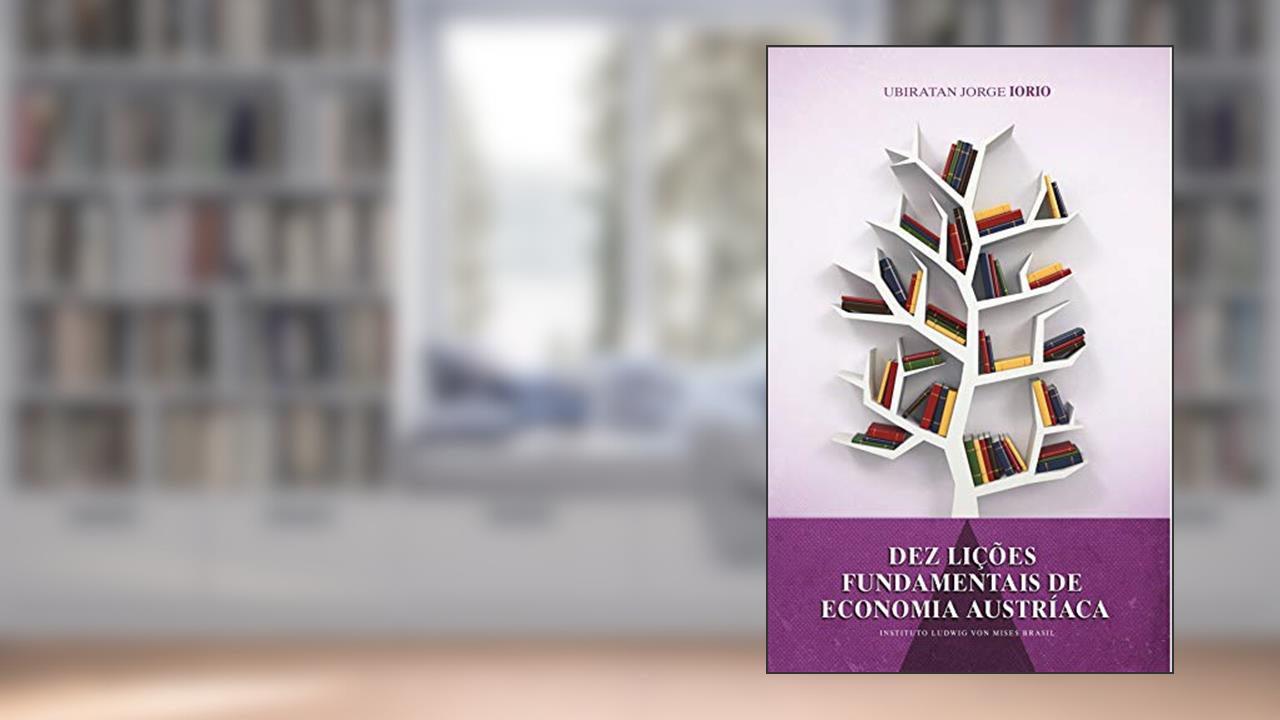 Dez lições fundamentais de economia austríaca, do autor Ubiratan Jorge Iorio