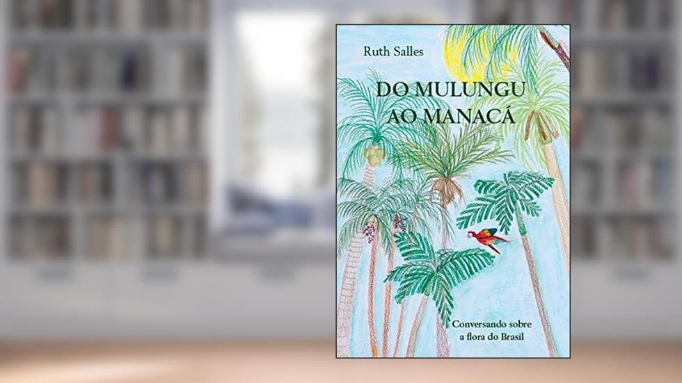 Do Mulungu ao Manacá: Conversando sobre a Flora do Brasil, do autor Ruth Salles