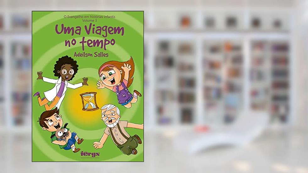 Evangelho em histórias infantis - Volume 3 - Uma viagem no tempo, do autor Adeilson Salles
