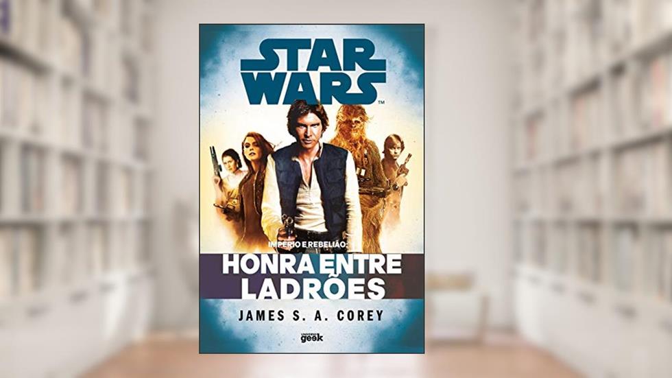 Star Wars: Império e Rebelião - Honra entre ladrões, do autor James S. A. Corey