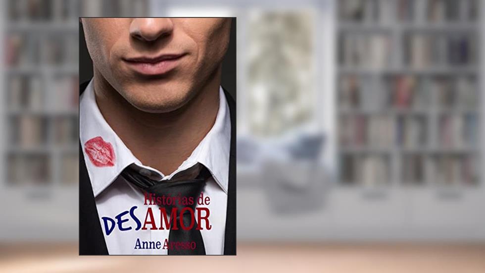 Histórias de Desamor, do autor Anne Aresso