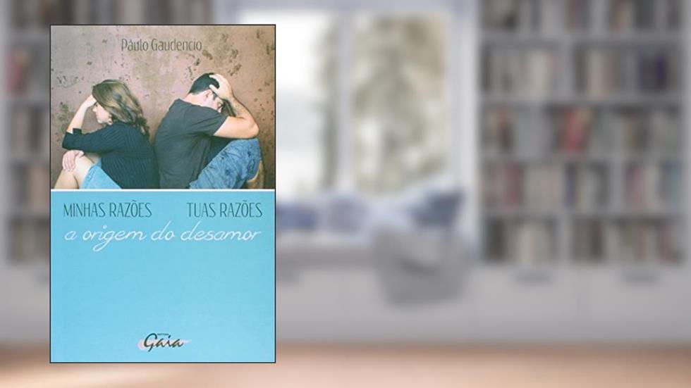 Minhas Razões, Tuas Razões: A origem do desamor, do autor Paulo Gaudencio