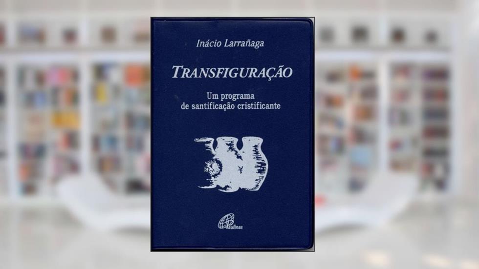 Transfiguracao - Um Programa De Santificacao Cristificante, do autor Inacio Larranaga