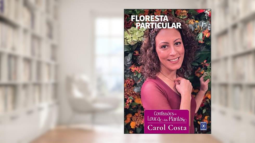 Confissões da Louca das Plantas - Floresta Particular, do autor Carol Costa