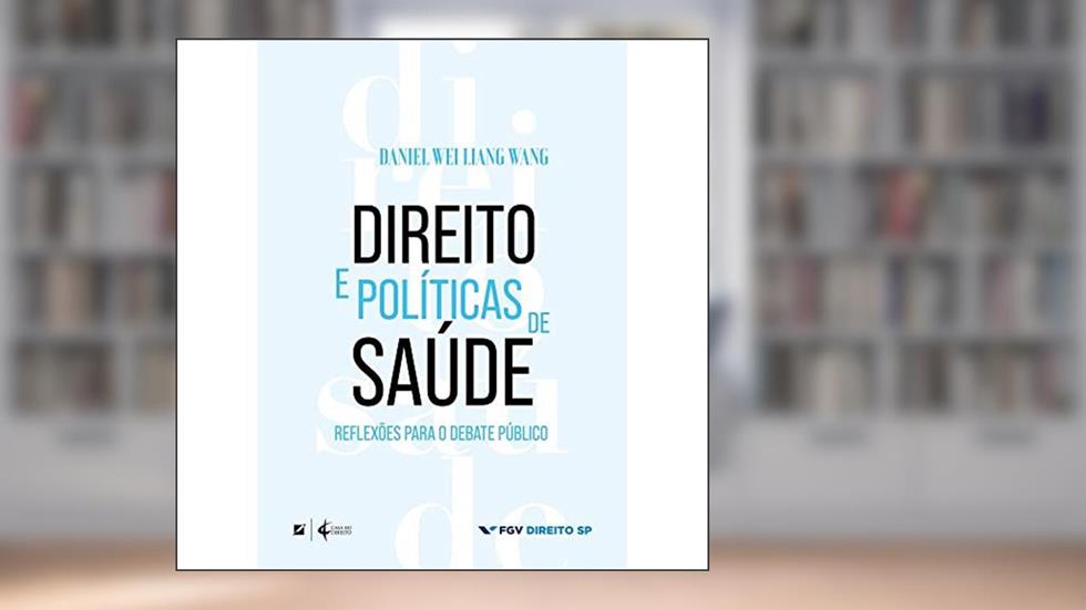 Direito e políticas de saúde: reflexões para o debate público, do autor Daniel Wei Liang Wang