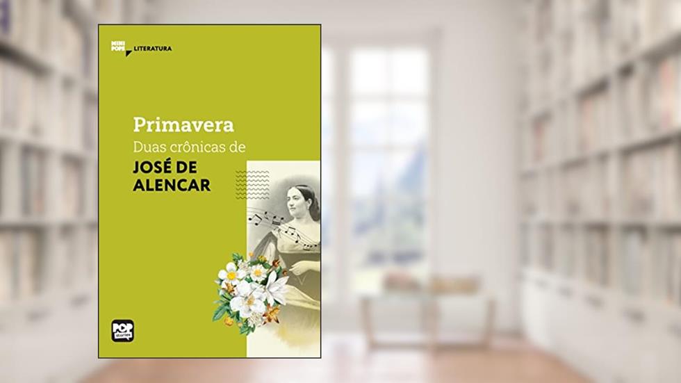 Primavera - duas crônicas de José de Alencar (MiniPops), do autor José de Alencar