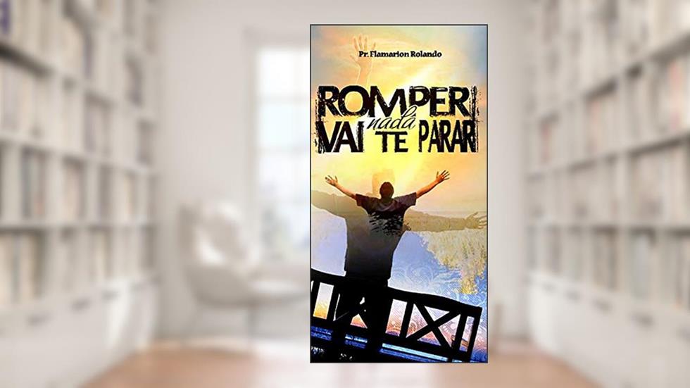 Romper, nada vai te parar, do autor Flamarion Rolando