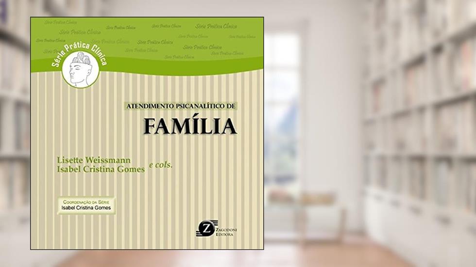 Atendimento Psicanalítico de Família - Série Prática Clínica, do autor Lisette Weissmann; Isabel Cristina Gomes