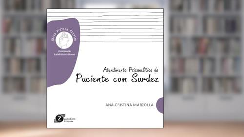 Capa de Atendimento Psicanalítico do Paciente com Surdez - Série Prática Clínica, do autor Ana Cristina Marzolla