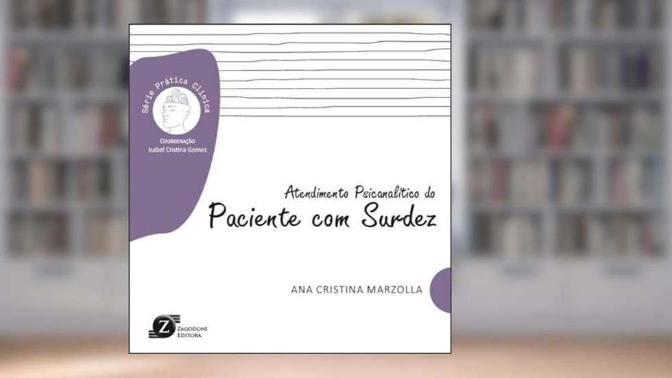 Atendimento Psicanalítico do Paciente com Surdez - Série Prática Clínica, do autor Ana Cristina Marzolla