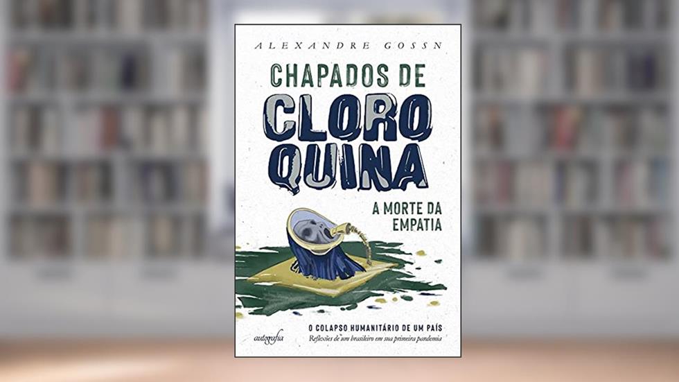 Chapados de Cloroquina: a Morte da Empatia, do autor Alexandre Gossn