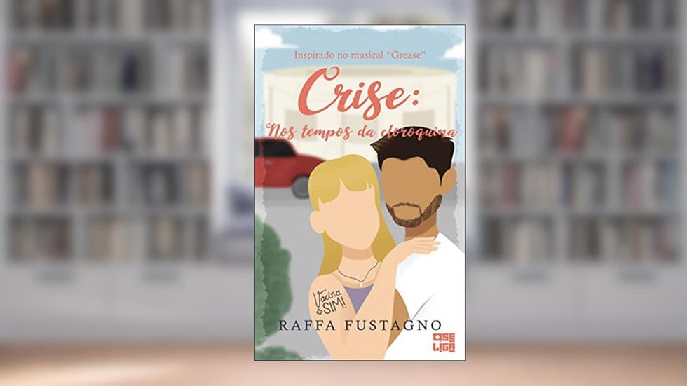 Crise: Nos tempos da Cloroquina: Inspirado no Musical Grease (Tudo Parece Melhor em Musicais Livro 8), do autor Raffa Fustagno