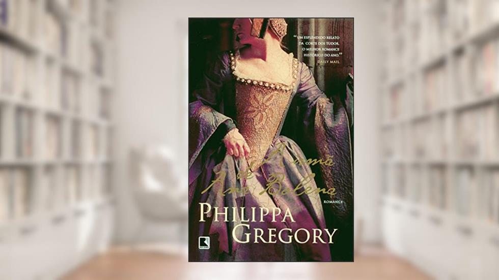 A irmã de Ana Bolena, do autor Philippa Gregory