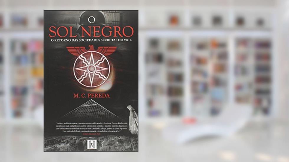 O sol Negro: o Retorno das Sociedades Secretas do Vril, do autor M. C. Pereda