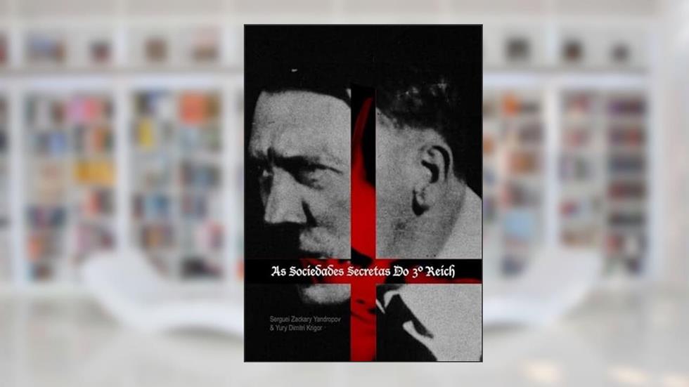 As Sociedades Secretas do 3º Reich, do autor Serguei Zackary Yandropov & Yury Dimitri Krigor