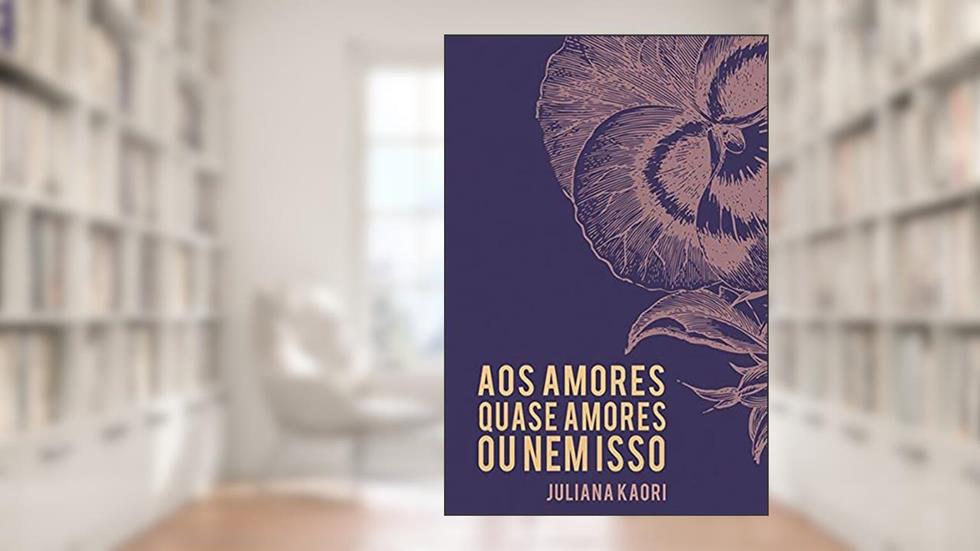 Aos amores, quase amores ou nem isso, do autor Juliana Kaori