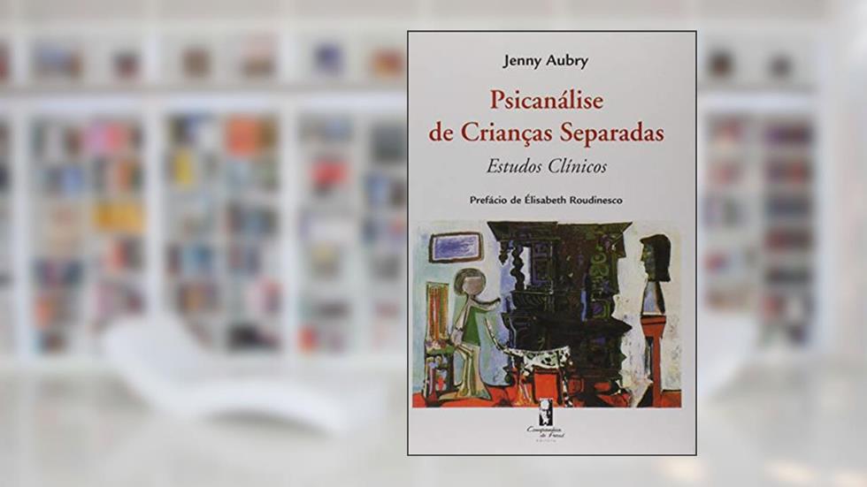 Psicanálise de Crianças Separadas: Estudos Clínicos (1952-1986), do autor Jenny Aubry