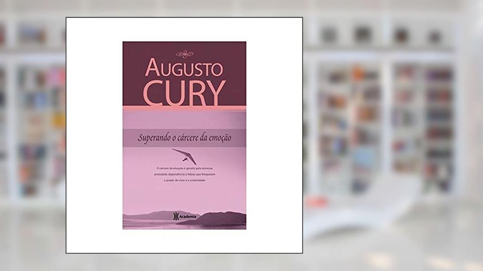 Superando o cárcere da emoção: (Biblioteca Augusto Cury), do autor Augusto Cury
