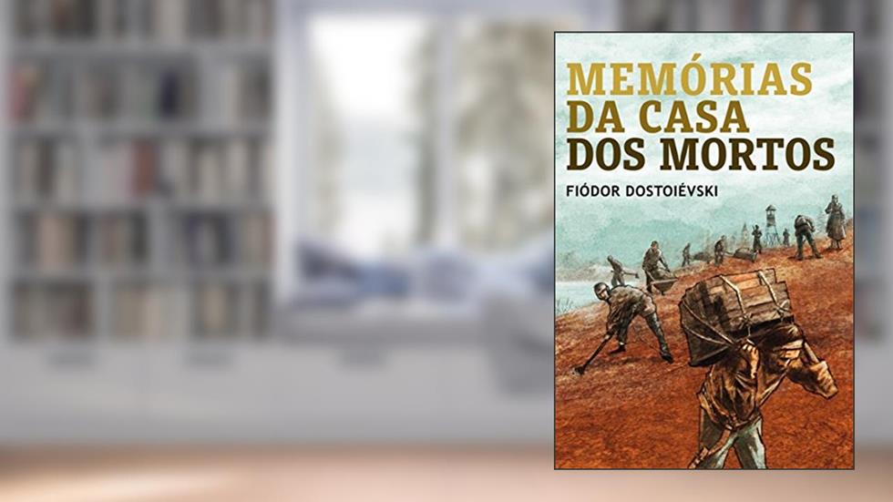 Memórias da casa dos mortos, do autor Fiódor Dostoiévski