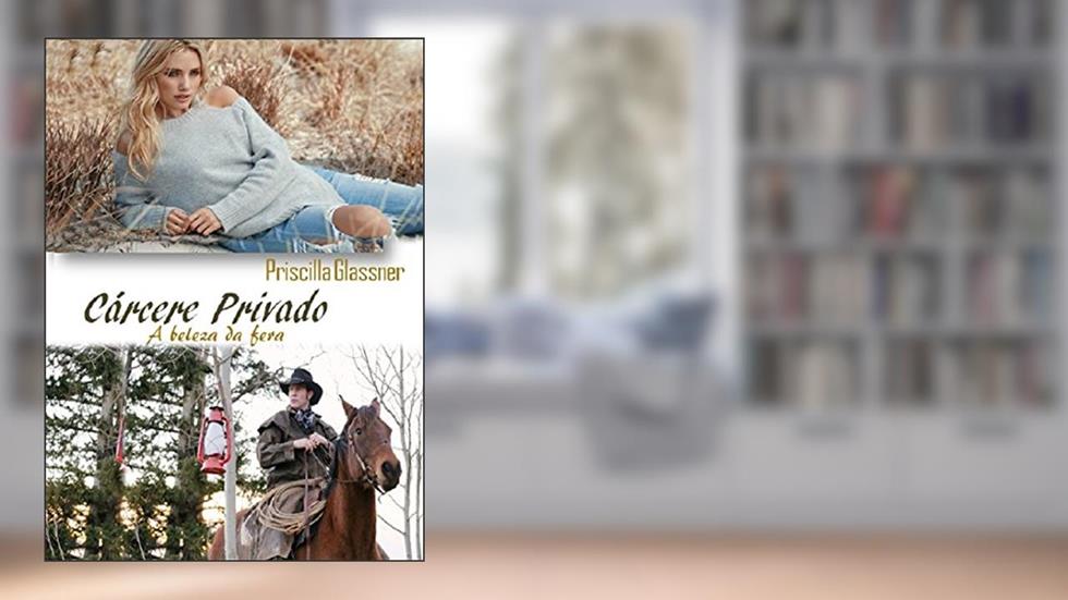Cárcere Privado: A beleza da fera! (Conto de falhas Livro 2), do autor Priscilla Glassner