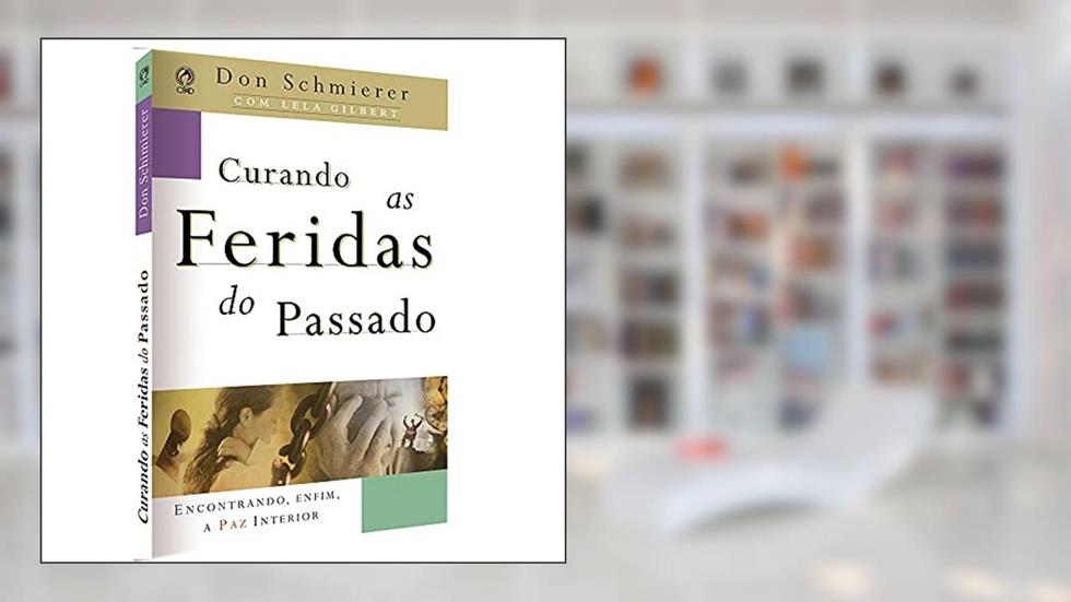 Curando as feridas do passado, do autor Don Schmierer