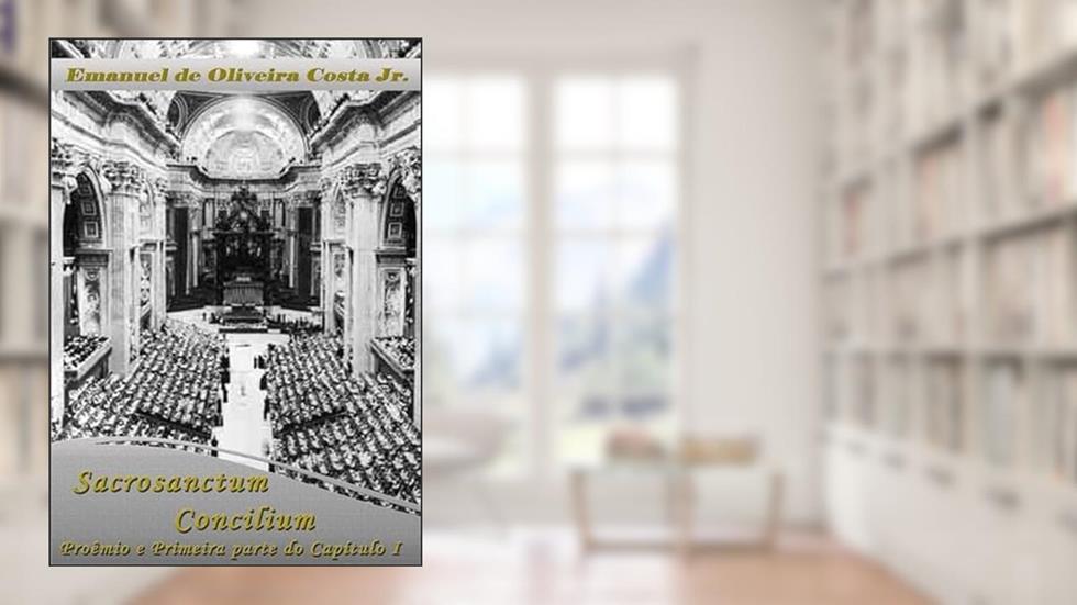 Sacrosanctum Concilium, do autor Emanuel De Oliveira Costa Jr.