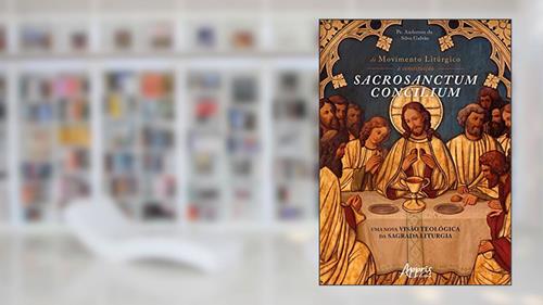 Capa de Do movimento litúrgico à constituição sacrosanctum concilium: uma nova visão teológica da sagrada liturgia, do autor Anderson da Silva Galvão