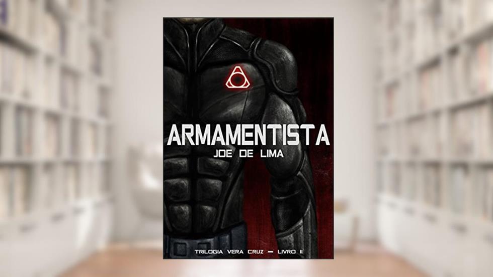 Armamentista (Trilogia Vera Cruz Livro 2), do autor Joe de Lima